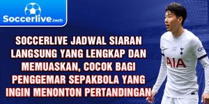 Soccerlive jadwal siaran langsung yang lengkap dan memuaskan, cocok bagi penggemar sepakbola yang ingin menonton pertandingan.