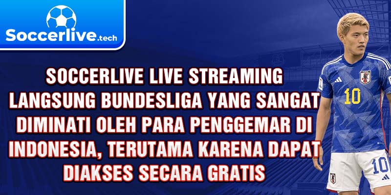 Soccerlive live streaming langsung Bundesliga yang sangat diminati oleh para penggemar di Indonesia, terutama karena dapat diakses secara gratis. 