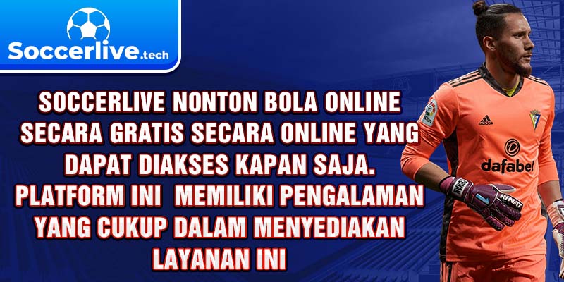 Soccerlive nonton bola online secara gratis secara online yang dapat diakses kapan saja. Platform ini  memiliki pengalaman yang cukup dalam menyediakan layanan ini.