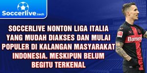 Soccerlive nonton Liga Italia yang mudah diakses dan mulai populer di kalangan masyarakat Indonesia. Meskipun belum begitu terkenal. 