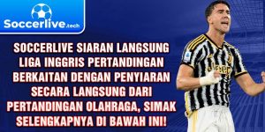 Soccerlive siaran langsung Liga Inggris pertandingan berkaitan dengan penyiaran secara langsung dari pertandingan olahraga, simak selengkapnya di bawah ini!