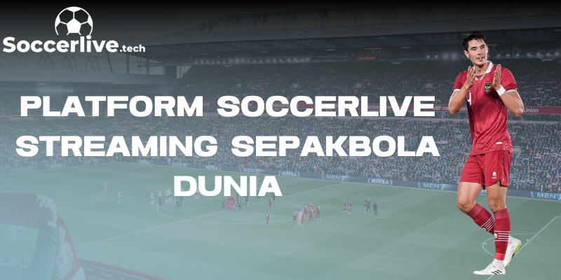 Platform Soccerlive Streaming Sepakbola