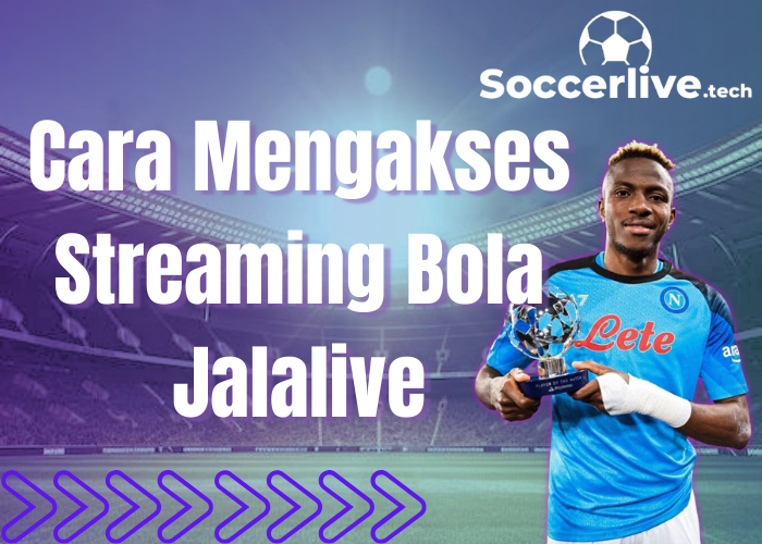 Cara Mengakses Streaming Bola Jalalive