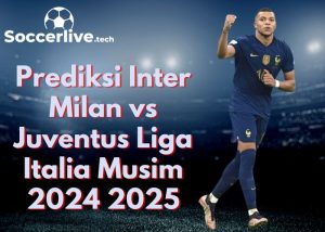 Prediksi Inter Milan vs Juventus Liga Italia Musim 2024 2025