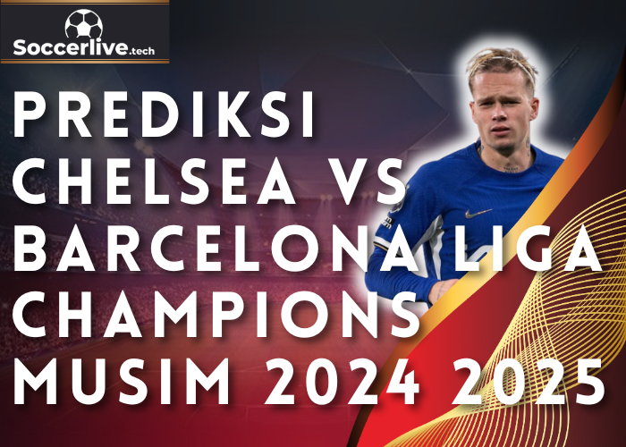 Prediksi Chelsea vs Barcelona Liga Champions Musim 2024 2025