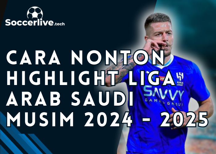  Cara Nonton Highlight Liga Arab Saudi Musim 2024 2025